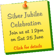 Silver Jubilee Celebration Join us at 12pm on Sat 25 June  Click for details