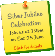 Silver Jubilee Celebration Join us at 12pm on Sat 25 June  Click for details